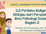 Kunci Jawaban 3.2 Perilaku Bullying Ditinjau dari Perspektif Ilmu Psikologi Sosial-Bagian 2, PINTAR