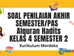 30 Soal PAS Alquran Hadits Kelas 4 Semester 2 Kurikulum Merdeka dan Kunci Jawaban SAS