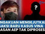 Pengakuan-Mengejutkan-Dua-Saksi-Baru-Kasus-Vina-hingga-Alasan-Bareskrim-Tak-Proses-Laporan-Aep.jpg