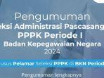 Pengumuman-Hasil-Seleksi-Administrasi-Pasca-Sanggah-PPPK-BKN-2024-Periode-1.jpg