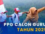 Batas Waktu Pendaftaran PPG Prajabatan 2025, Calon Guru Segera Daftar Sebelum Ditutup!
