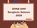 SPMB SMP Bengkulu Selatan 2025 Dibuka Mulai 7 Juli, Ini Syarat Daftar Setiap Jalurnya
