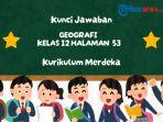 Kunci Jawaban Geografi Kelas 12 Halaman 53 Kurikulum Merdeka Bab 1: Terapkan Konsep