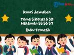 Simak-kunci-jawaban-Tema-5-kelas-6-SDMI-halaman-55-56-57-Buku-Tematik-dalam-artikel-ini.jpg