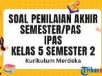 45 Soal PAS IPAS Kelas 5 Semester 2 Kurikulum Merdeka dan Kunci Jawaban SAS