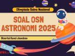 35 Soal OSN Astronomi SMA 2025 dan Kunci Jawaban Olimpiade Sains Nasional