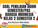 Soal-PAS-Bahasa-Indonesia-Kelas-2-Semester-2-Kurikulum-Merdeka-dan-Kunci-Jawaban-SAS.jpg