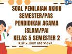 Soal-PAS-PAI-Kelas-5-Semester-2-Kurikulum-Merdeka-dan-Kunci-Jawaban-SAS.jpg