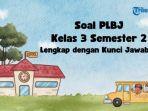 30 Soal PLBJ Kelas 3 Semester 2 dan Kunci Jawaban PAS, UAS, PAT, SAS