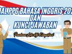 30 Soal PPG Bahasa Inggris 2025 dan Kunci Jawaban, Panduan Uji Kompetensi