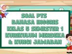 50 Soal PTS Bahasa Inggris Kelas 5 Semester 1 Kurikulum Merdeka dan Kunci Jawaban STS, UTS