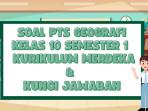 60 Soal PTS Geografi Kelas 10 Semester 1 Kurikulum Merdeka dan Kunci Jawaban STS UTS