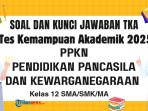 Soal-TKA-PPKN-Kelas-12-SMA-SMK-Disertai-Kunci-Jawaban.jpg
