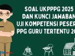 30 Soal UKPPPG 2025 dan Kunci Jawaban Uji Kompetensi Peserta PPG 2025 sebagai Bahan Latihan