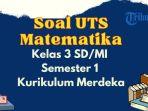Soal-UTS-Matematika-Kelas-3-Semester-1-Kurikulum-Merdeka-Beserta-Kunci-Jawaban.jpg