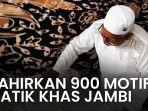 VIDEO Kisah Inspiratif Datuk Zainul Bahri: Dari Tangannya, Lahir 900 Motif Batik Khas Jambi