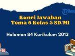 berikut-ini-kunci-jawaban-tema-6-kelas-3-sdmi-halaman-84-kurikulum-2013.jpg