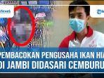 bos-ikan-hias-di-jambi-dibacok-video-aksi-brutal-viral-di-medsos-diduga-motif-asmara.jpg