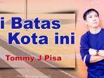 chord-gitar-di-batas-kota-ini-tommy-j-pisa-janganlah-kau-sesali-janganlah-kau-tangisi.jpg