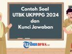 contoh-soal-UTBK-UKPPPG-2024-dan-kunci-jawaban-gtry.jpg