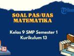 contoh-soal-uas-pas-matematika-kelas-9-semester-1-k13-dilengkapi-kunci-jawaban.jpg