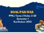 contoh-soal-uas-pas-ppkn-tema-3-kelas-2-sdmi-kurikulum-2013.jpg