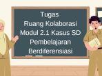contoh-tugas-ruang-kolaborasi-modul-21-kasus-sd-pembelajaran-berdiferensiasi.jpg