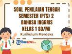 desain-soal-PTS-Bahasa-Inggris-kelas-1-semester-2-Kurikulum-Merdekaewrtyu.jpg