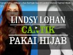 dulu-kerap-tampil-seksi-lindsay-lohan-berhijab-saat-di-london-modest-fashion-week_20180219_151204.jpg