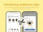 fitur-clips-di-aplikasi-clubhouse.jpg