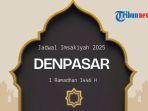 jadwal-Imsakiyah-Ramadhan-2025-di-Denpasar-hari-ini-Sabtu-1-Maret-2025-retyuio.jpg
