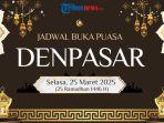 jadwal-buka-puasa-Kota-Denpasar-hari-ini-Selasa-25-Maret-2025-rety6t789.jpg