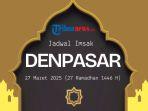jadwal-imsak-di-Denpasar-hari-ini-Kamis-27-Maret-2025-dan-sholat-hari-ini.jpg