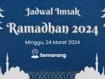 jadwal-imsak-puasa-ramadhan-2024-di-semarang-minggu-24-maret-2024-atau-13-ramadhan-1445-h.jpg