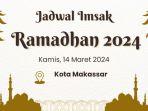Jadwal Imsak Makassar Kamis, 14 Maret 2024 atau 3 Ramadan 1445 H