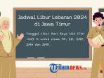 jadwal-libur-lebaran-2024-di-jawa-timur-untuk-siswa-sekolah-tk-sd-smp-sma-dan-smk-rg.jpg