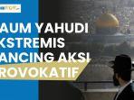 kembali-pancing-aksi-provokatif-kelompok-yahudi-ekstremis-gelar-sayembara-di-masjid-al-aqsa.jpg