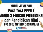 kunci-jawaban-Post-Test-FPPN-1-Modul-3-Filosofi-Pendidikan-dan-Pendidikan-Nilai-PPG-2025.jpg
