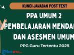 Kunci Jawaban Post Test PPA Umum 2 Pembelajaran Mendalam dan Asesmen, PPG 2025