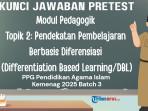 Kunci Jawaban Pretest Modul Pedagogik Topik 2 Pendekatan Pembelajaran Berbasis Diferensiasi,PPG PAI