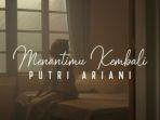 lagu-menantimu-kembali-dinyanyikan-oleh-putri-ariani-berikut-liriknya.jpg