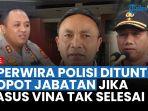live-3-polisi-dituntut-copot-jabatan-jika-kasus-vina-tak-selesai-hingga-kondisi-pegi-di-penjara.jpg