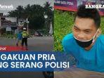 pengakuan-akiong-pria-yang-nekat-serang-polisi-hingga-videonya-viral.jpg