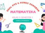 50 Soal PTS Matematika Kelas 5 Semester 1 Kurikulum Merdeka, Lengkap dengan Kunci Jawaban
