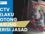 Video CCTV Pelaku Gotong Karung Berisi Jasad Bos Warung Madura, Santai Meski Ada Pembeli