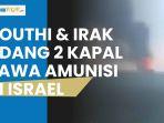 serangan-militer-gabungan-houthi-irak-sukses-adang-2-kapal-bawa-persenjataan-di-pelabuhan-israel.jpg