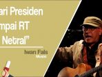 sindir-penjabat-negara-yang-dukung-paslon-iwan-fals-eloknya-dari-presiden-sampai-rt-itu-netral_20180926_194628.jpg