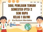 25 Soal PTS Seni Rupa Kelas 1 Semester 2 Kurikulum Merdeka dan Kunci Jawaban STS UTS