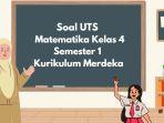 soal-UTS-Matematika-Kelas-4-Semester-1-Kurikulum-Merdeka-rge.jpg