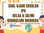 soal-Ujian-Sekolah-IPA-Kelas-6-SDMI-2025-Kurikulum-Merdeka-reg.jpg
